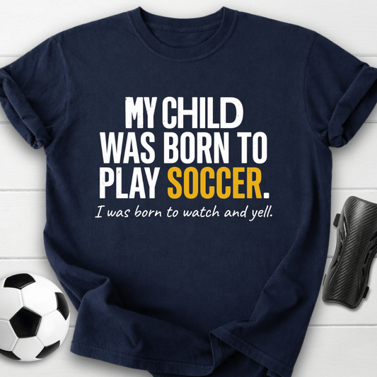 Born To Play Soccer T-Shirt