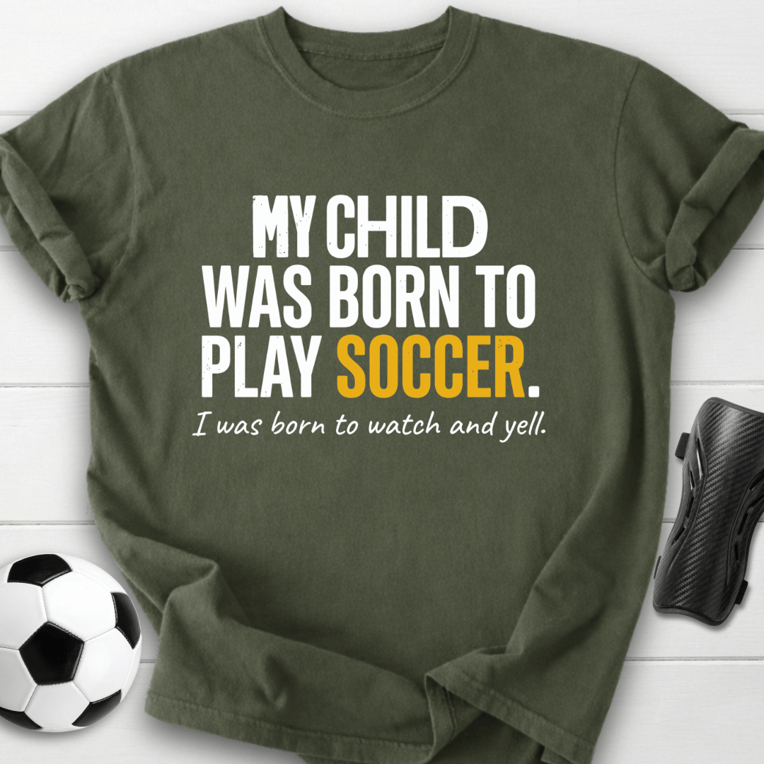 Born To Play Soccer T-Shirt