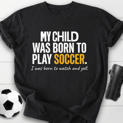 Born To Play Soccer T-Shirt