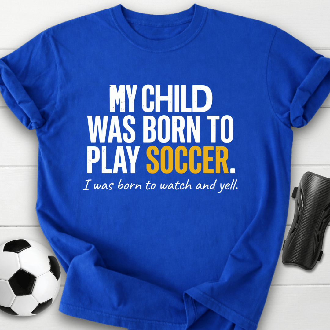 Born To Play Soccer T-Shirt