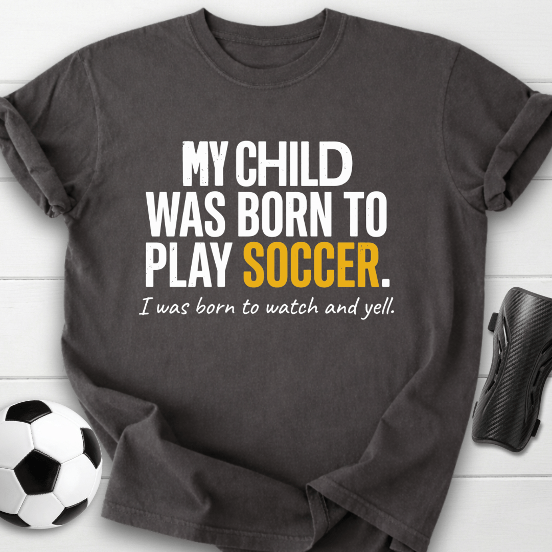 Born To Play Soccer T-Shirt