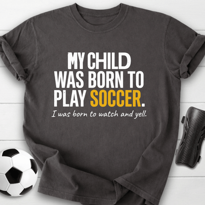 Born To Play Soccer T-Shirt