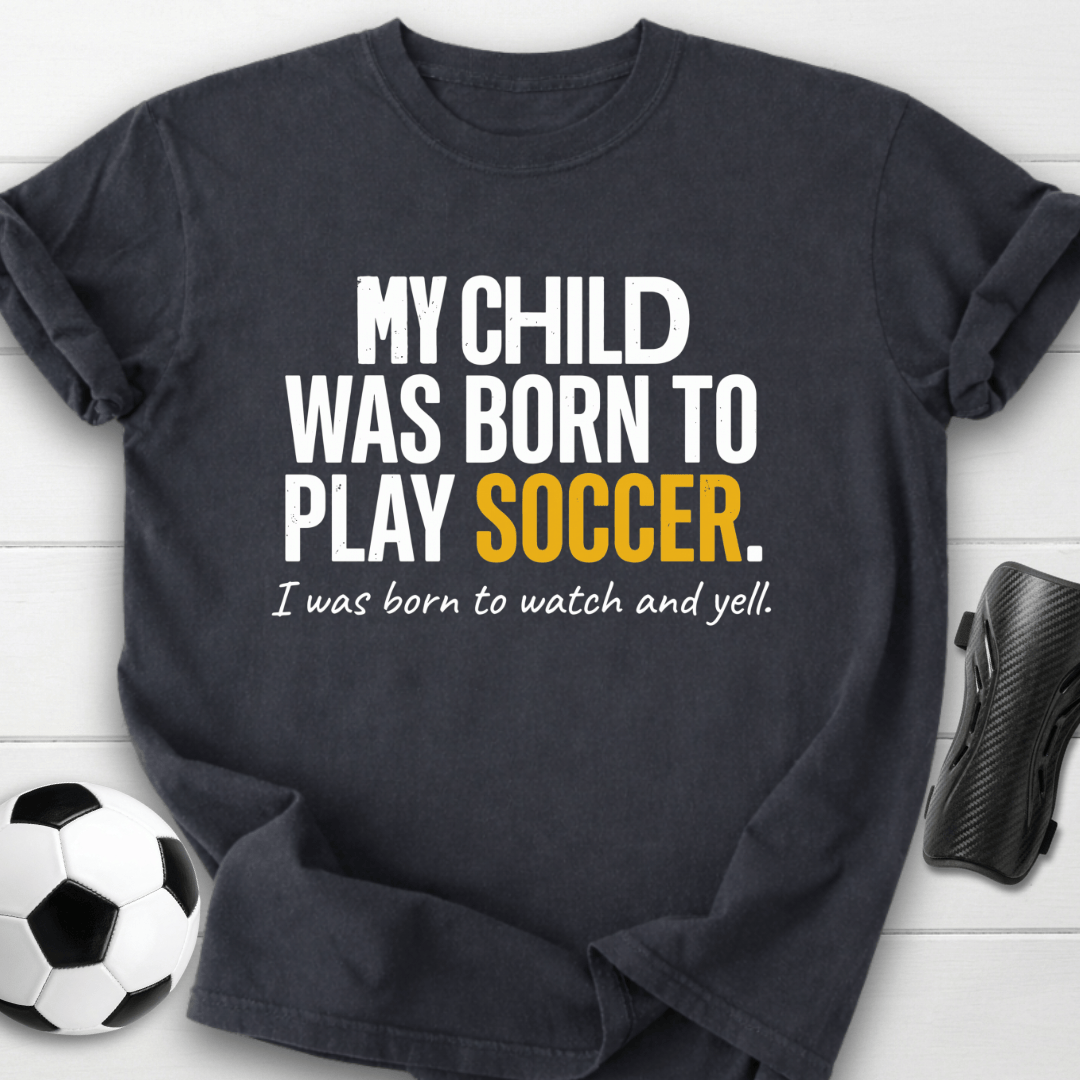 Born To Play Soccer T-Shirt