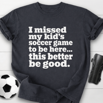 I Missed My Kid’s Soccer Game T-Shirt