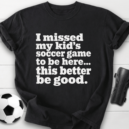 I Missed My Kid’s Soccer Game T-Shirt