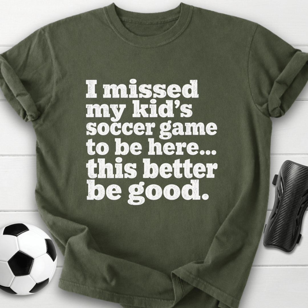 I Missed My Kid’s Soccer Game T-Shirt