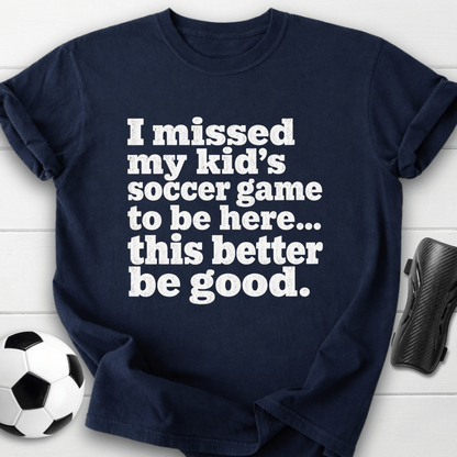 I Missed My Kid’s Soccer Game T-Shirt
