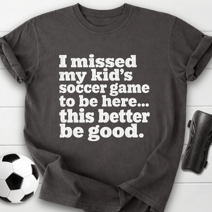 I Missed My Kid’s Soccer Game T-Shirt