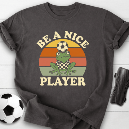 Be A Nice Player T-Shirt
