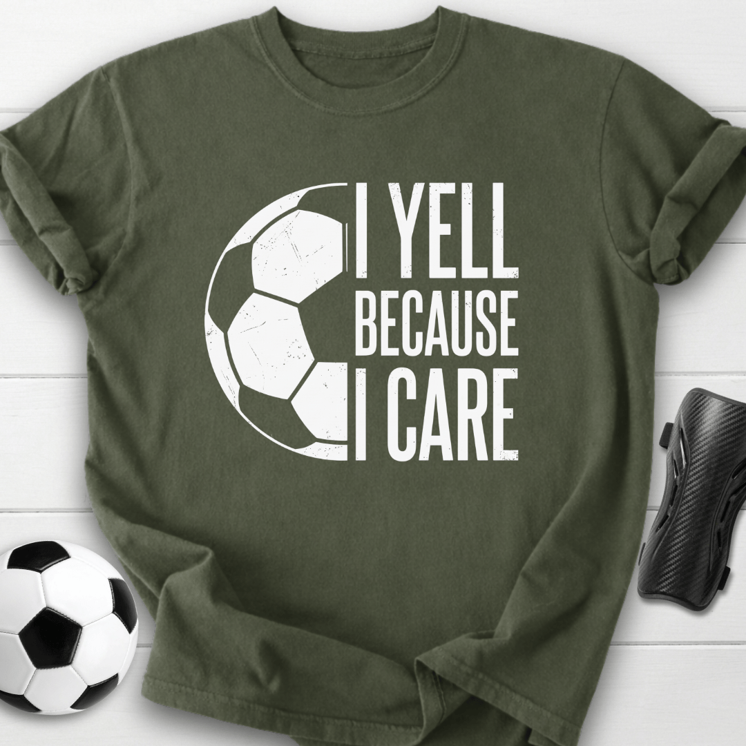 I Yell Because I Care T-Shirt
