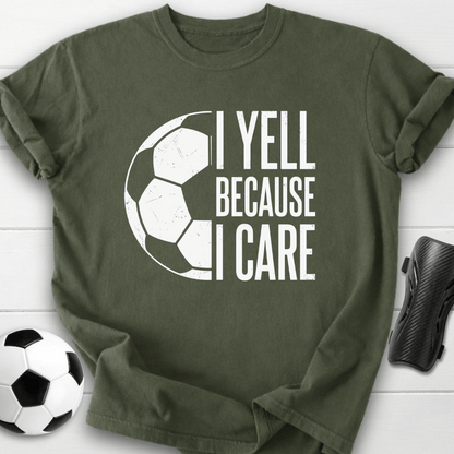 I Yell Because I Care T-Shirt