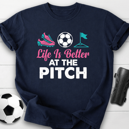 Life Is Better At The Pitch T-Shirt