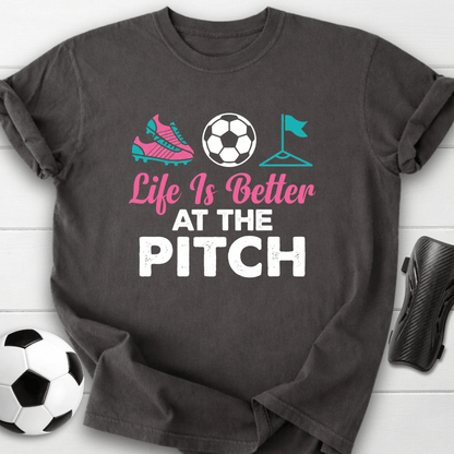 Life Is Better At The Pitch T-Shirt