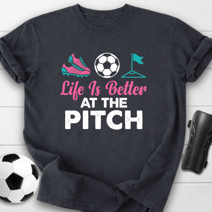 Life Is Better At The Pitch T-Shirt
