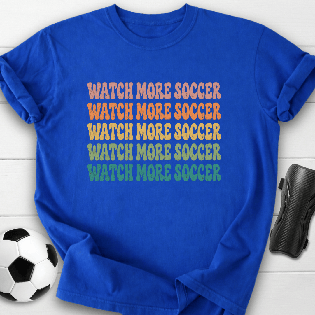 Watch More Soccer T-Shirt