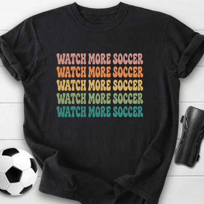 Watch More Soccer T-Shirt
