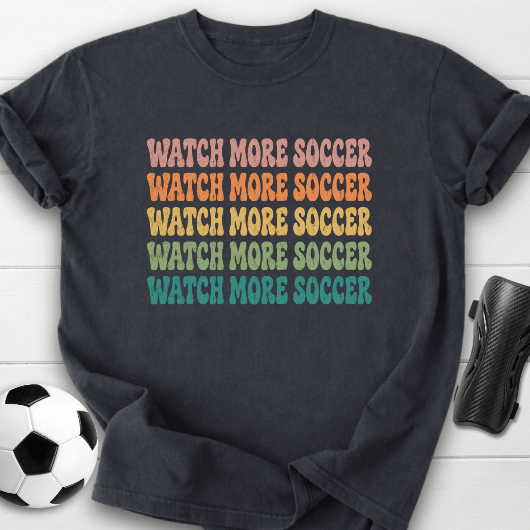 Watch More Soccer T-Shirt