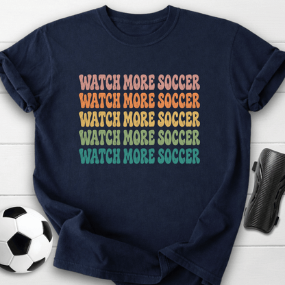 Watch More Soccer T-Shirt