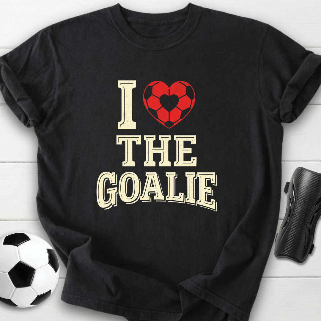 I Love The Goalie T-Shirt