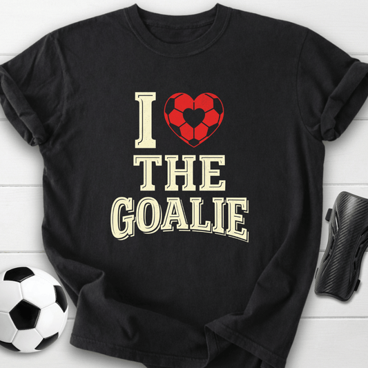 I Love The Goalie T-Shirt