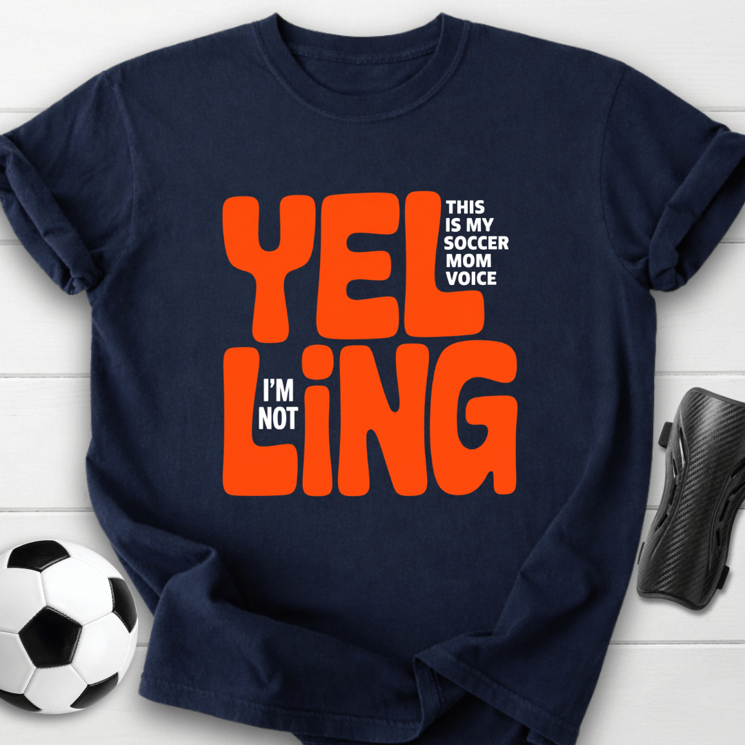Yelling Soccer Mom Voice T-Shirt