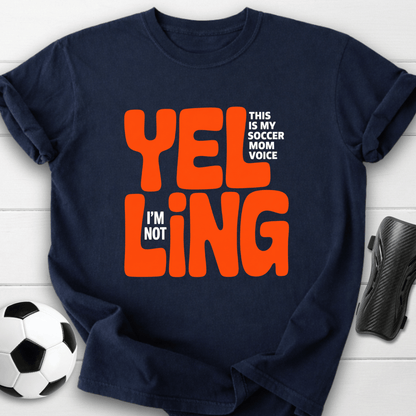 Yelling Soccer Mom Voice T-Shirt