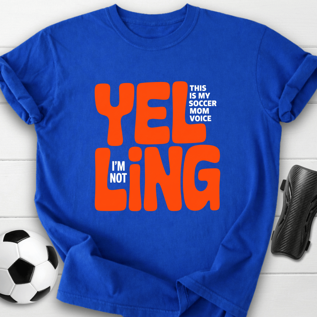 Yelling Soccer Mom Voice T-Shirt