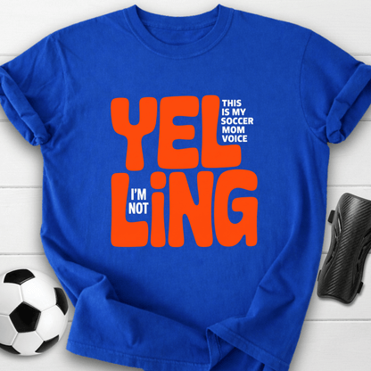 Yelling Soccer Mom Voice T-Shirt
