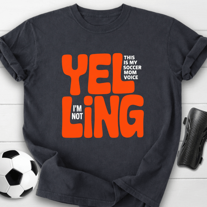 Yelling Soccer Mom Voice T-Shirt