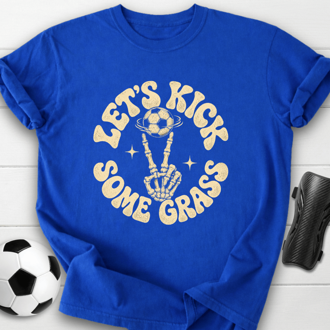 Let’s Kick Some Grass T-Shirt