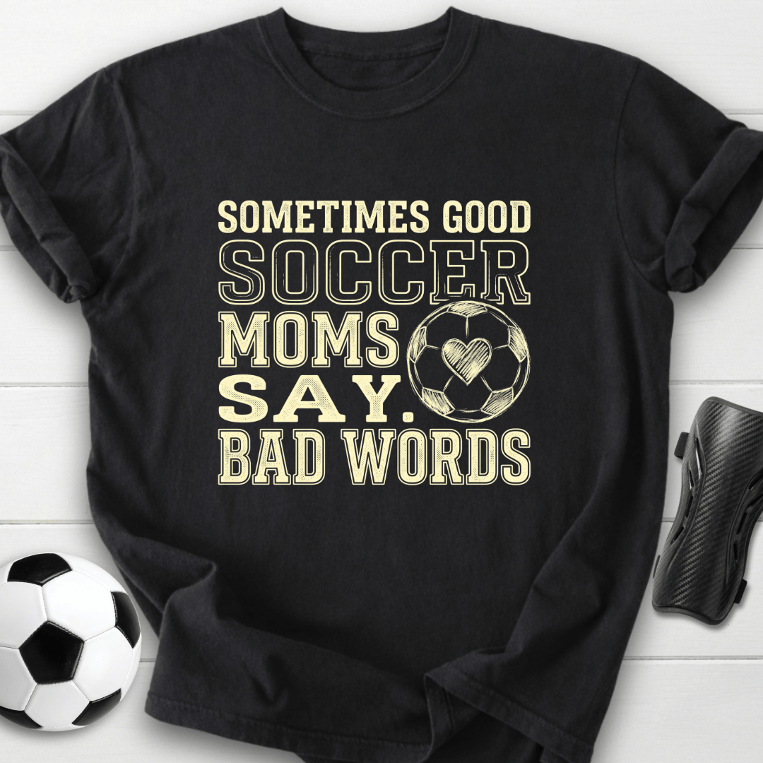 Soccer Moms Say Bad Words T-Shirt