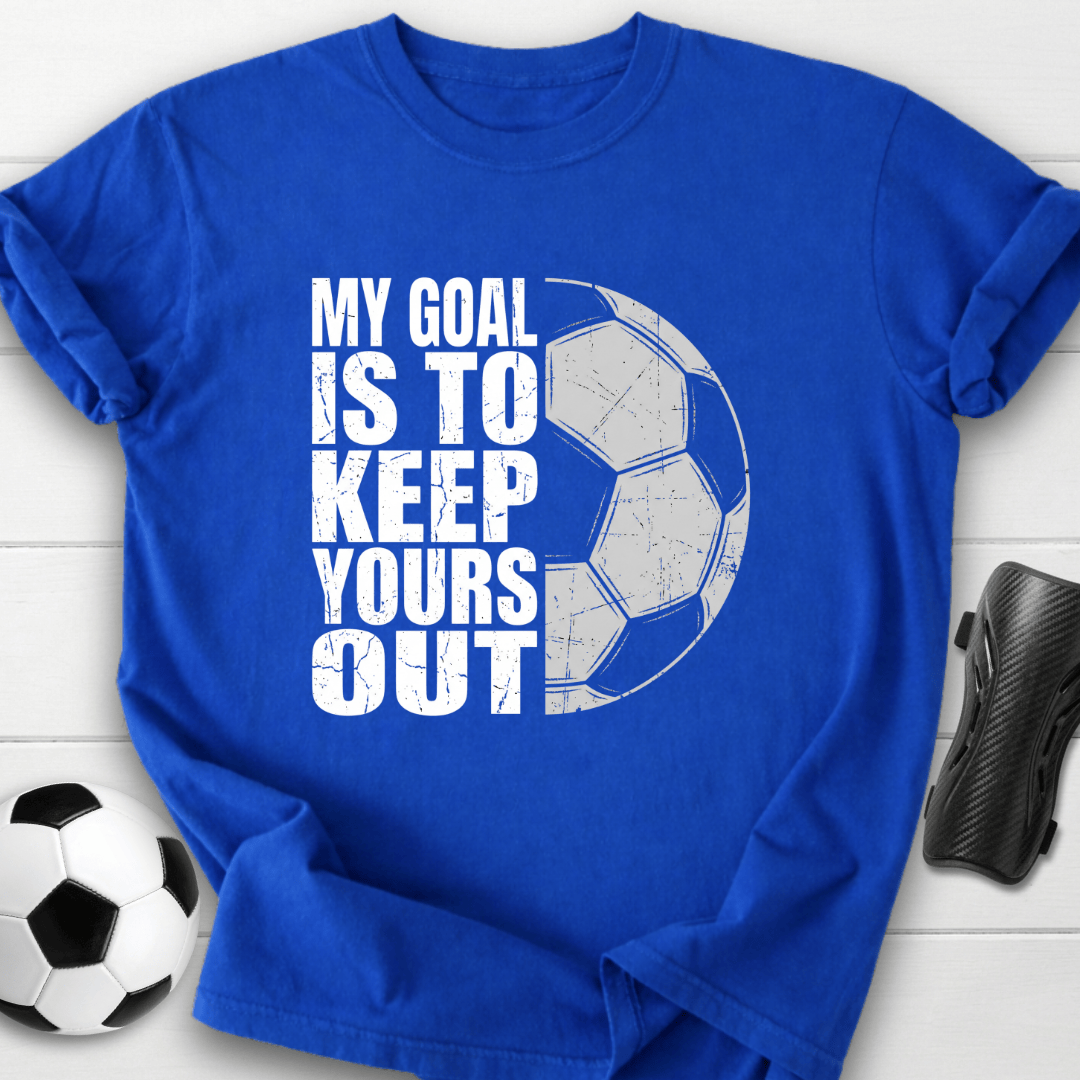 Keep Your Goals Out T-Shirt