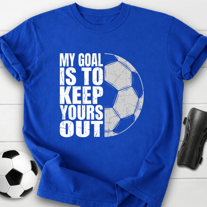 Keep Your Goals Out T-Shirt
