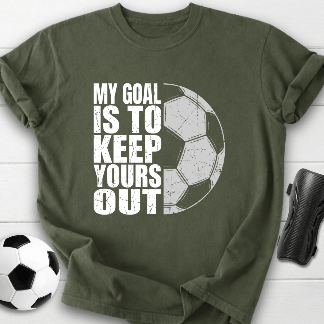 Keep Your Goals Out T-Shirt