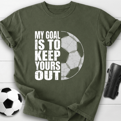 Keep Your Goals Out T-Shirt