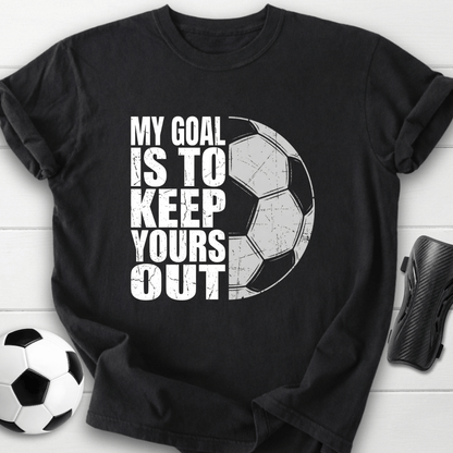 Keep Your Goals Out T-Shirt