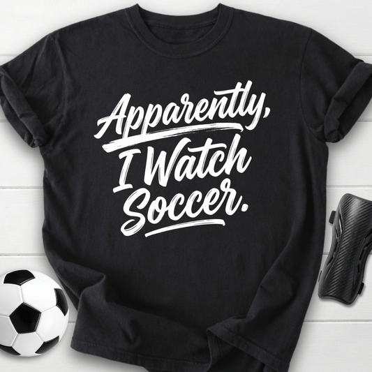 Apparently I Watch Soccer T-Shirt