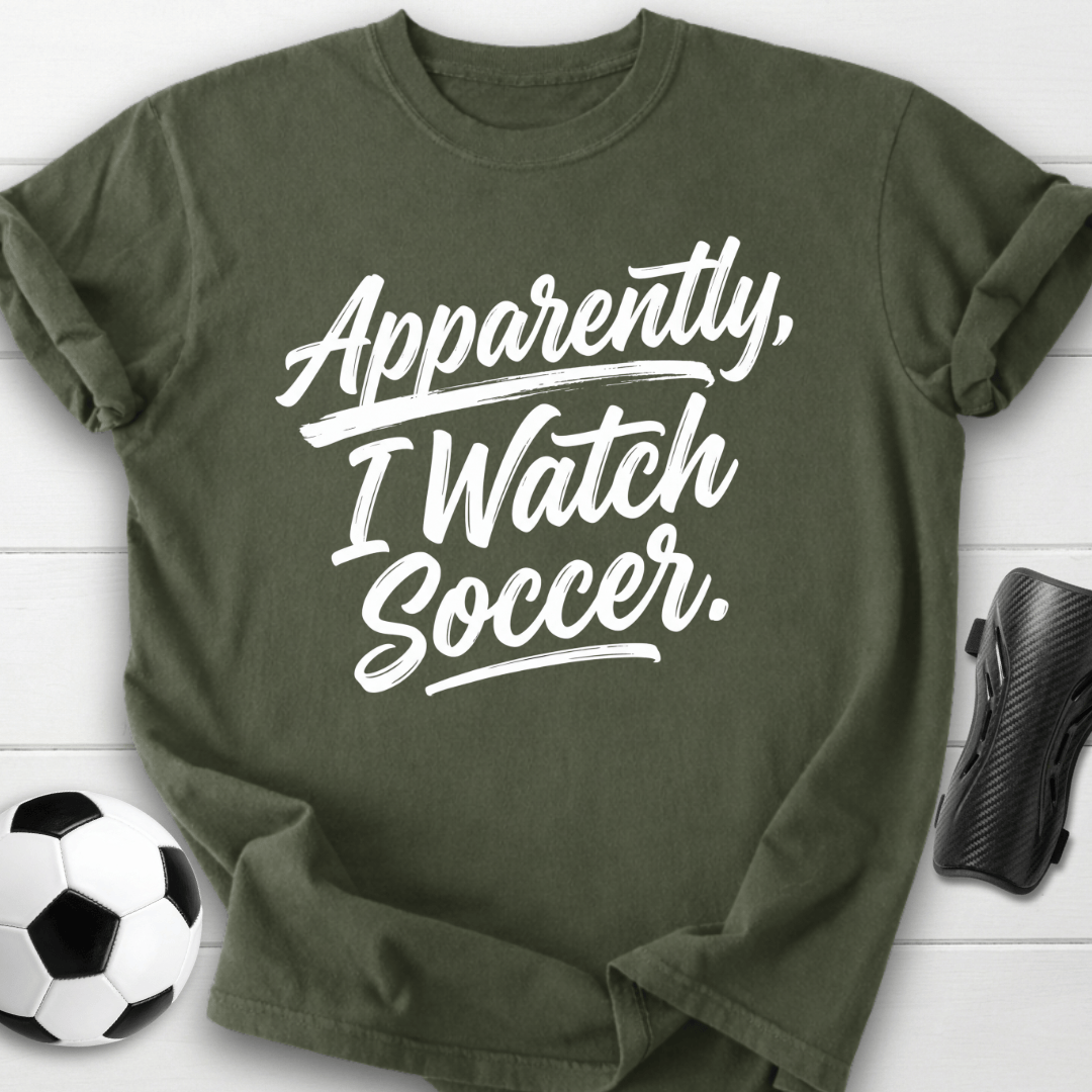 Apparently I Watch Soccer T-Shirt