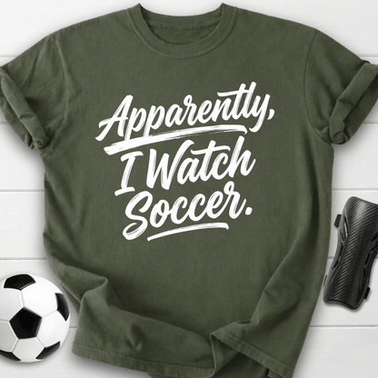 Apparently I Watch Soccer T-Shirt