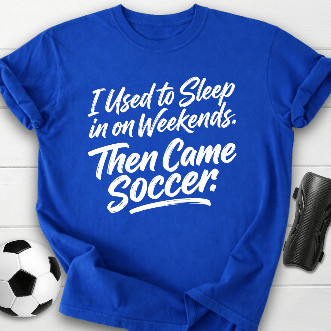 Then Came Soccer T-Shirt