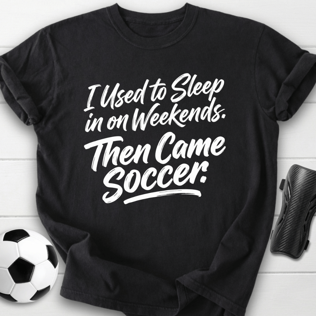 Then Came Soccer T-Shirt