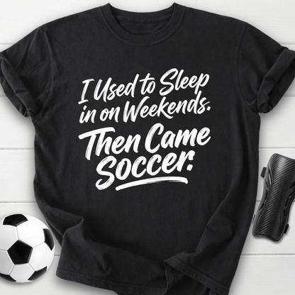 Then Came Soccer T-Shirt