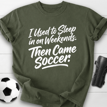 Then Came Soccer T-Shirt