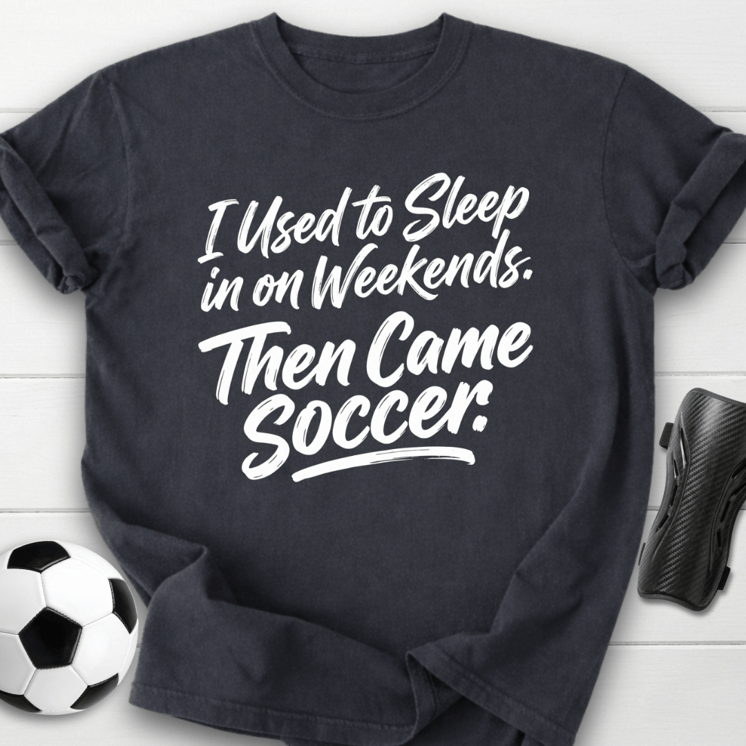 Then Came Soccer T-Shirt