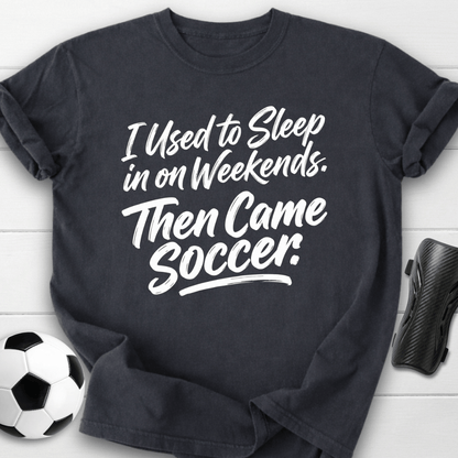 Then Came Soccer T-Shirt