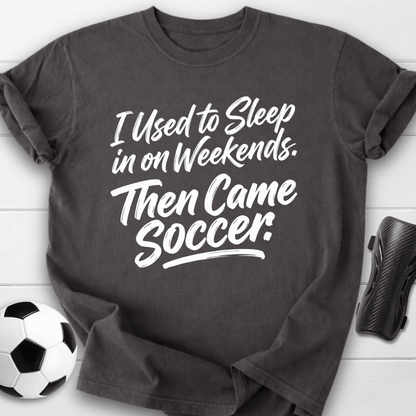 Then Came Soccer T-Shirt