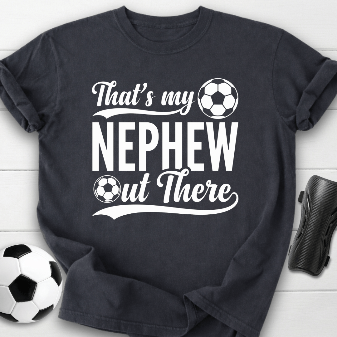 That's My Nephew Out There T-Shirt