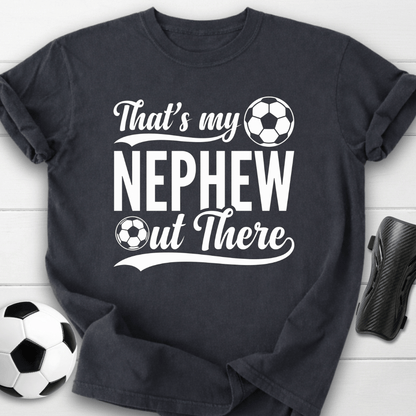 That's My Nephew Out There T-Shirt