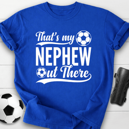 That's My Nephew Out There T-Shirt