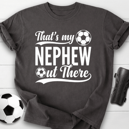 That's My Nephew Out There T-Shirt